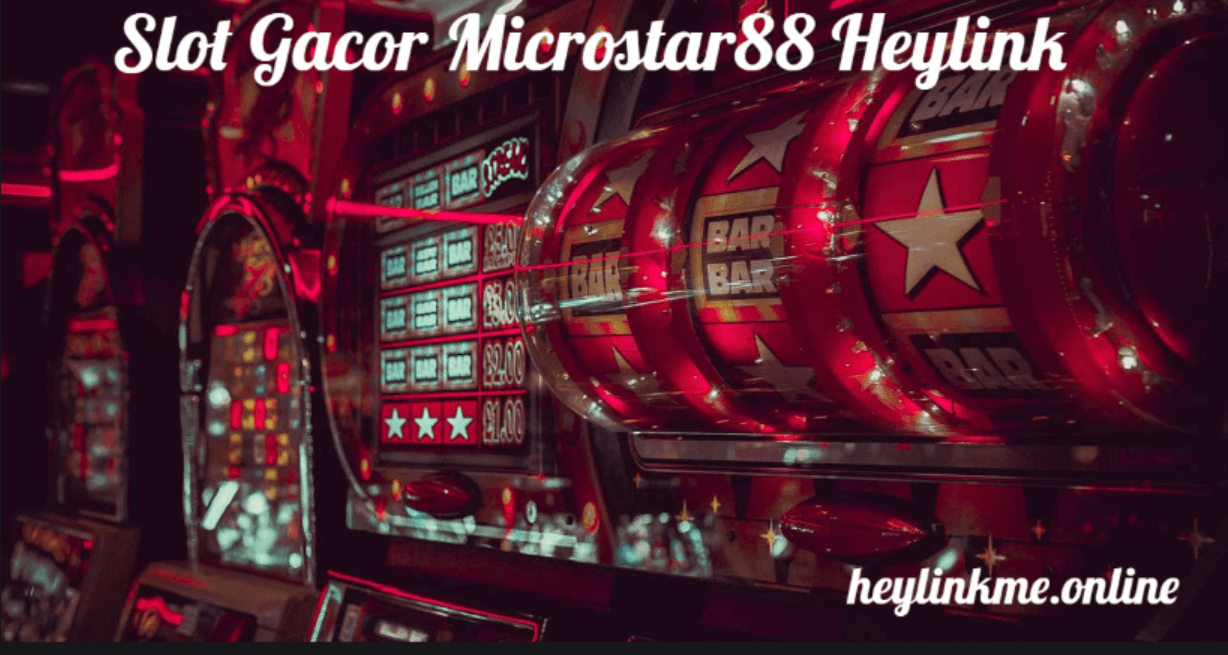 # Slot Gacor Microstar88 Heylink: Your Ultimate Guide to Winning Big